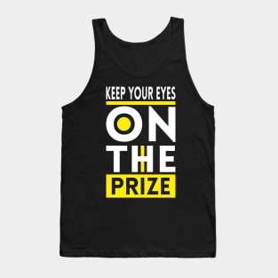 Keep your eyes on the prize Tank Top